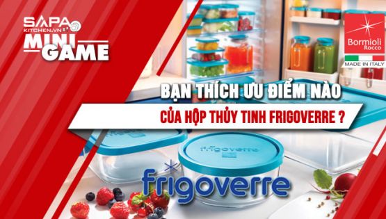 Tham gia mini game - nhận combo hộp thủy tinh Frigoverre cùng Sapa Kitchen