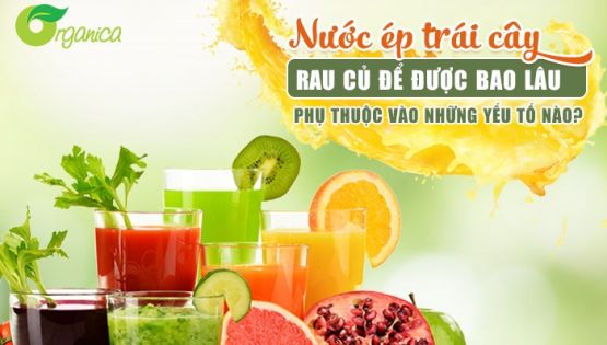 7 yếu tố quyết định “nước ép trái cây của bạn để được bao lâu?”