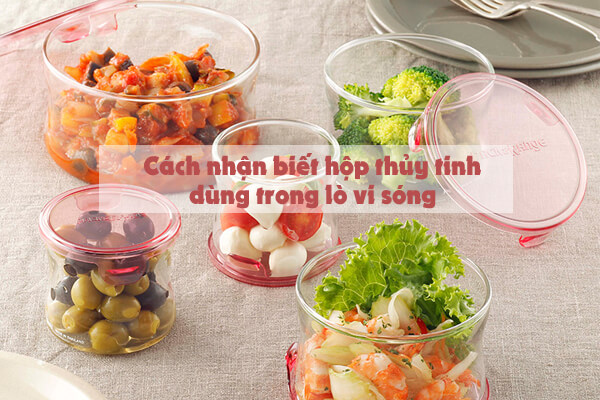 220505 cach-nhan-biet-hop-thuy-tinh-co-the-dung-trong-lo-vi-song-3