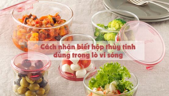 Cách nhận biết hộp thủy tinh có thể dùng trong lò vi sóng