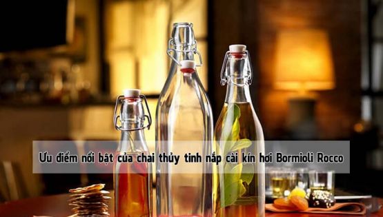 Ưu điểm nổi bật của chai thủy tinh nắp cài kín hơi Bormioli Rocco