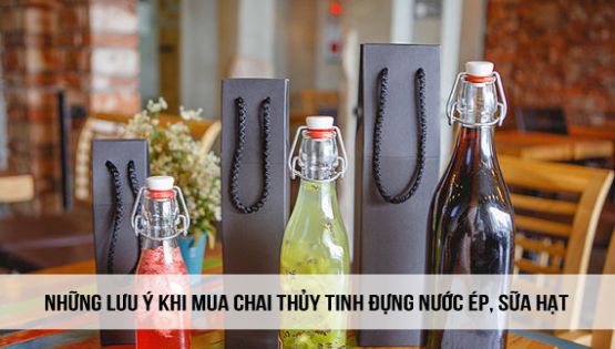 Những lưu ý khi mua chai thủy tinh đựng nước ép, sữa hạt