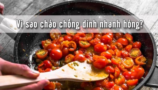 Vì sao chảo chống dính nhanh hỏng?