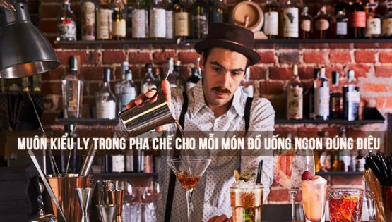 Muôn kiểu ly trong pha chế cho mỗi món đồ uống ngon đúng điệu