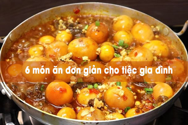 6 món ăn đơn giản cho tiệc gia đình