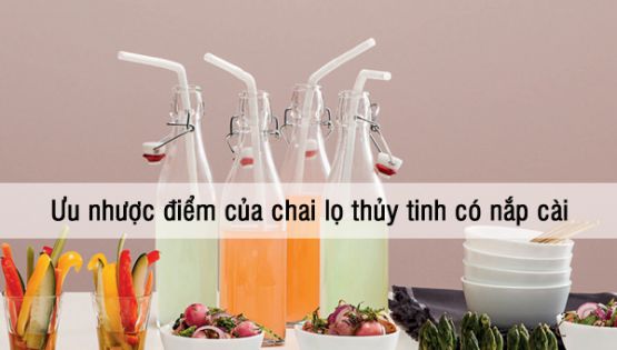 Ưu nhược điểm của chai lọ thủy tinh có nắp cài