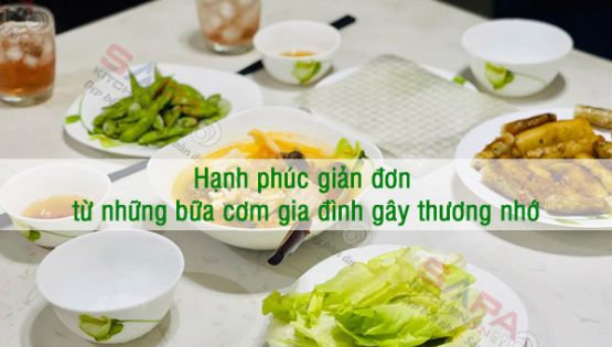 Hạnh phúc giản đơn chỉ từ những bữa cơm nhà gây thương nhớ