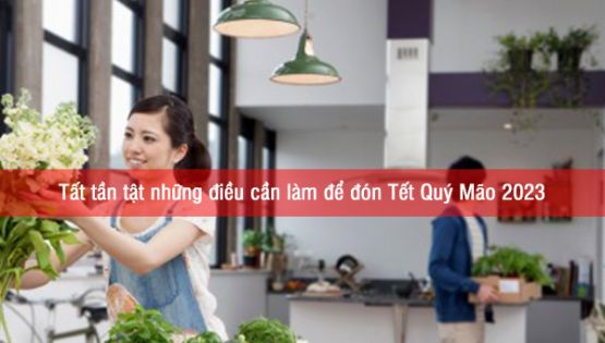 Tất tần tật những điều cần làm để đón Tết Quý Mão 2023