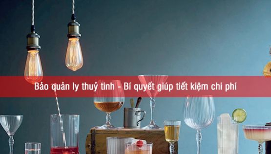 Bảo quản ly thuỷ tinh: Bí quyết giúp tiết kiệm chi phí